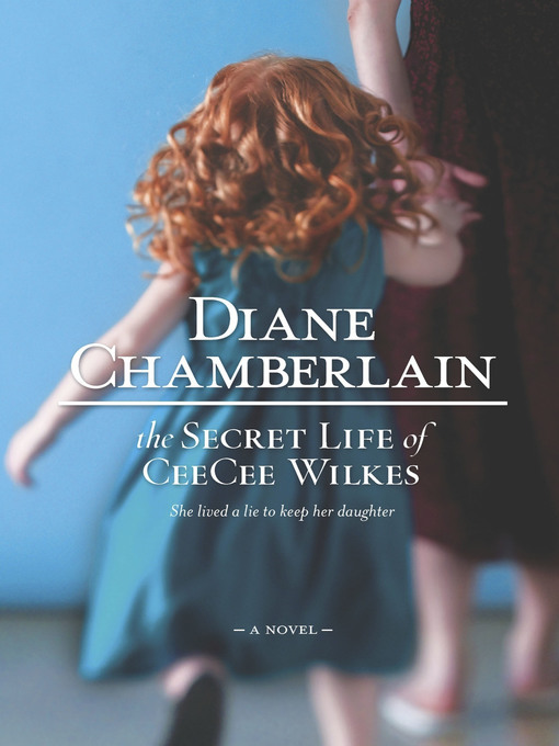 Title details for The Secret Life of CeeCee Wilkes by Diane Chamberlain - Available